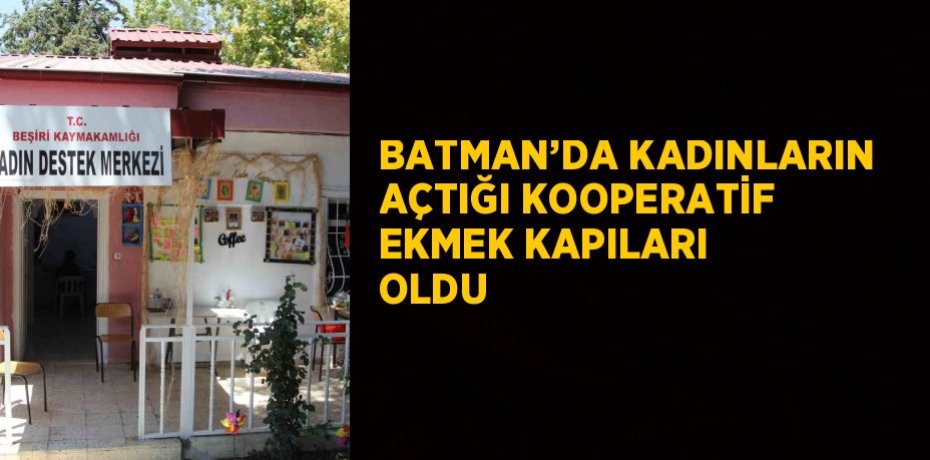 BATMAN’DA KADINLARIN AÇTIĞI KOOPERATİF EKMEK KAPILARI OLDU