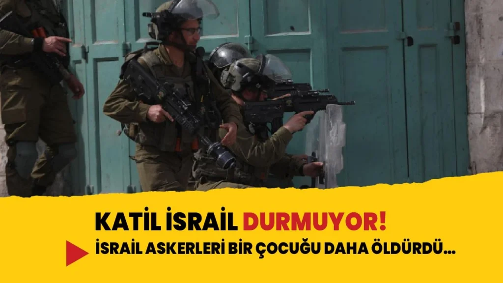 Katil İsrail durmuyor! İsrail askerleri bir çocuğu daha öldürdü