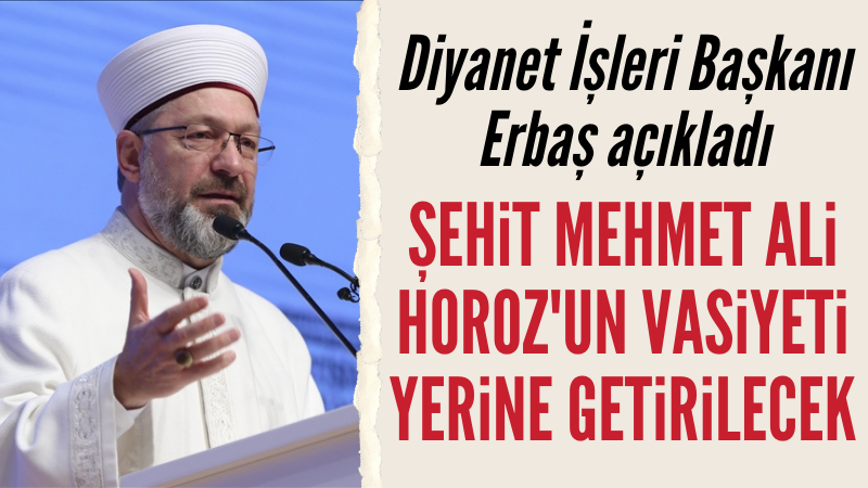 Şehit Mehmet Ali Horoz\’un vasiyeti yerine getirilecek