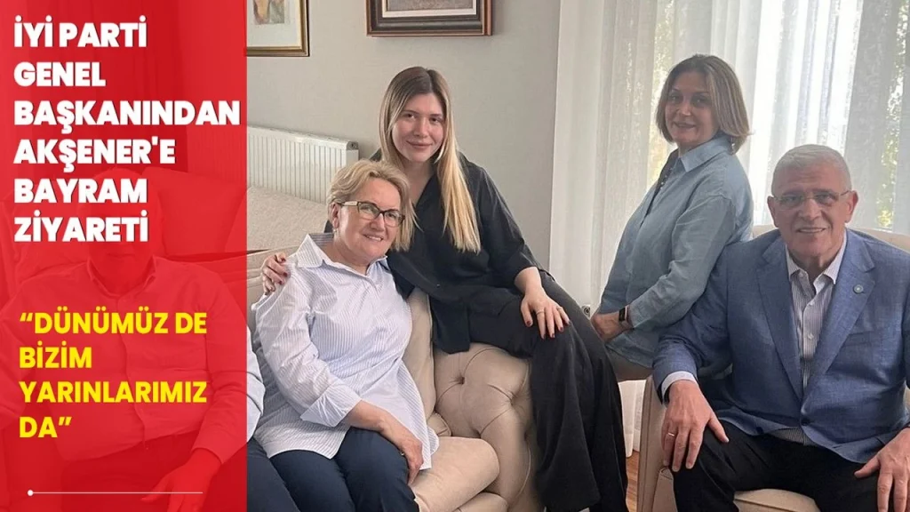 İYİ Parti Genel Başkanı Dervişoğlu\’ndan, Akşener\’e bayram ziyareti
