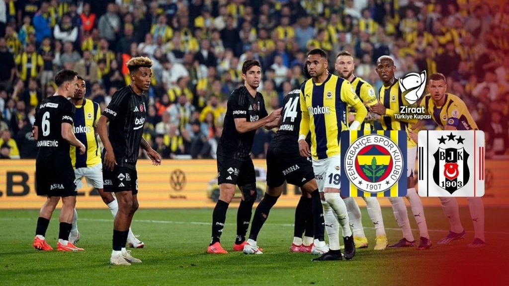 Fenerbahçe ile Beşiktaş Türkiye Kupası’nda karşı karşıya