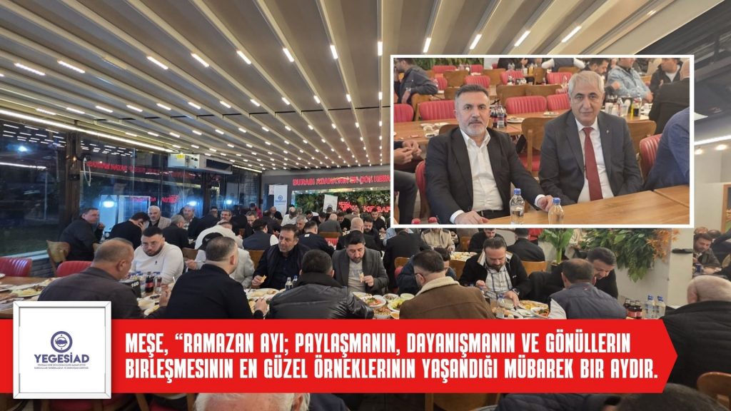 YEGESİAD’IN İFTAR PROGRAMI YOĞUN KATILIMLA GERÇEKLEŞTİ